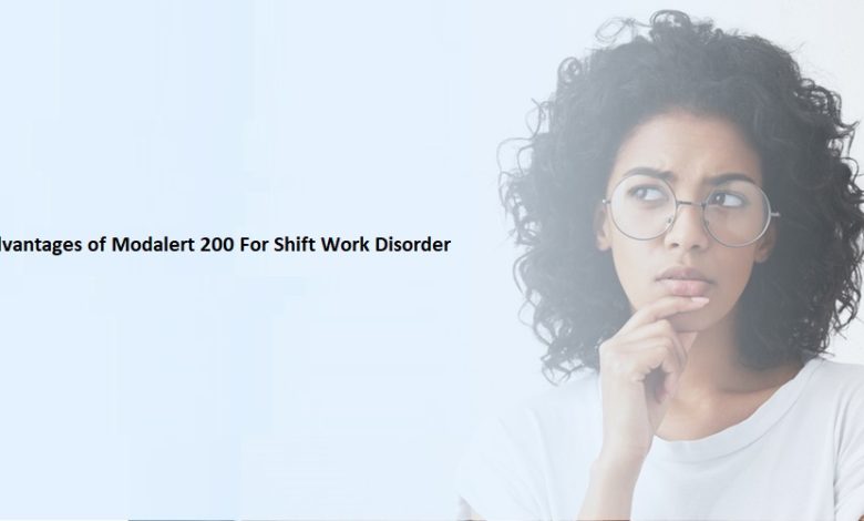 Advantages of Modalert 200 For Shift Work Disorder