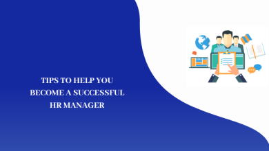 TIPS TO HELP YOU BECOME A SUCCESSFUL HR MANAGER