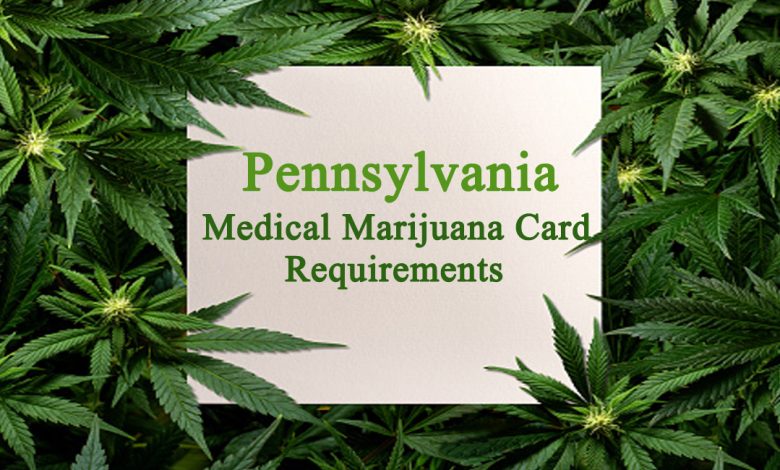 Pa medical marijuna card -Pennsylvania Medical Marijuana Card Requirements
