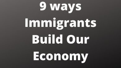 9 ways Immigrants Build Our Economy