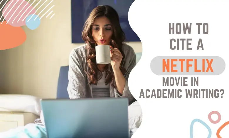 How to Cite a Netflix Movie in Academic Writing